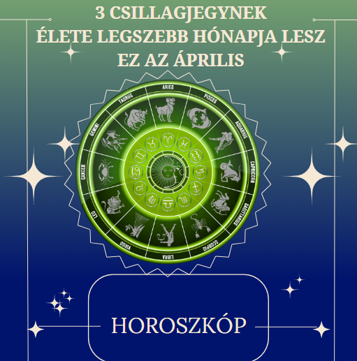 3 csillagjegynek élete legszebb hónapja lesz ez az április