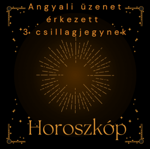 Angyali üzenet érkezett 3 csillagjegynek