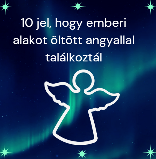 10 jel, hogy emberi alakot öltött angyallal találkoztál