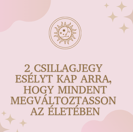 2 csillagjegy esélyt kap arra, hogy mindent megváltoztasson az életében