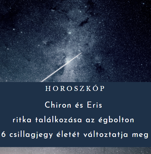 Chiron és Eris ritka találkozása az égbolton 6 csillagjegy életét változtatja meg