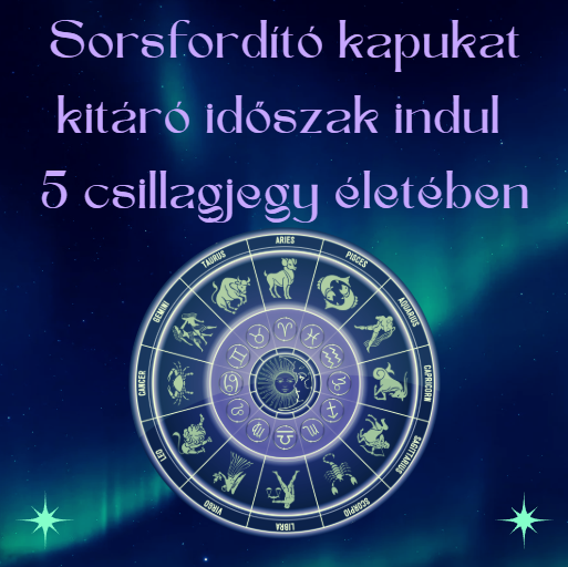 Sorsfordító kapukat kitáró időszak indul 5 csillagjegy életében