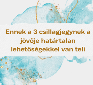 Ennek a 3 csillagjegynek a jövője határtalan lehetőségekkel van teli