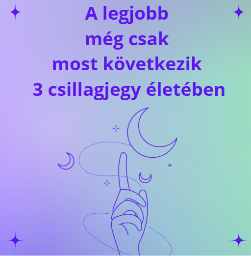 A legjobb még csak most következik 3 csillagjegy életében