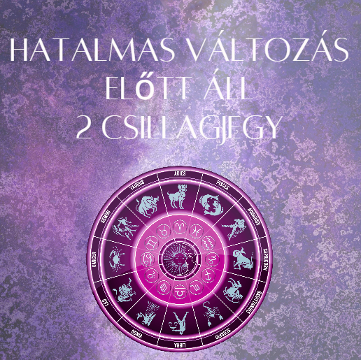Hatalmas változás előtt áll 2 csillagjegy
