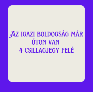 Az igazi boldogság már úton van 4 csillagjegy felé