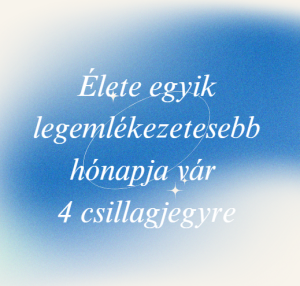 Élete egyik legemlékezetesebb hónapja vár 4 csillagjegyre