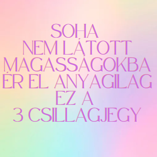 Soha nem látott magasságokba ér el anyagilag ez a 3 csillagjegy