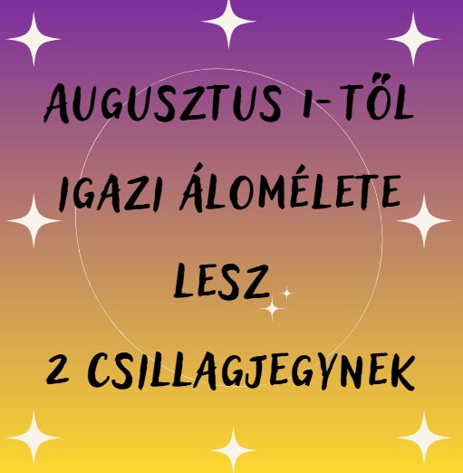 Augusztus 1-től igazi álomélete lesz 2 csillagjegynek