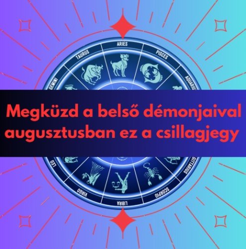 Megküzd a belső démonjaival augusztusban ez a csillagjegy