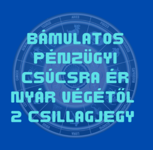 Bámulatos pénzügyi csúcsra ér nyár végétől 2 csillagjegy