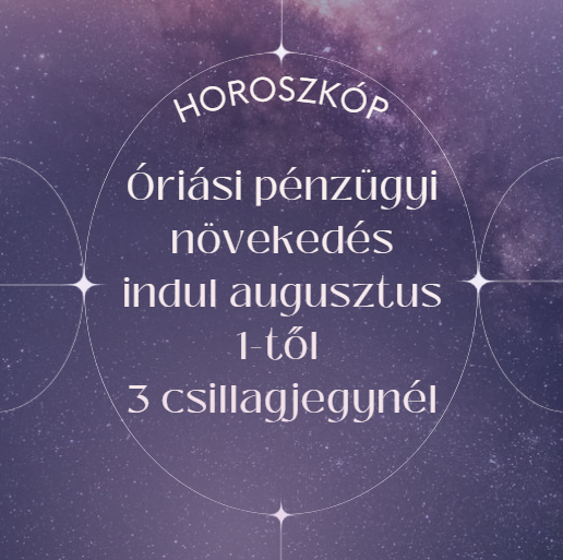 Óriási pénzügyi növekedés indul augusztus 1-től 3 csillagjegynél