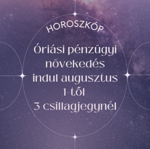 Óriási pénzügyi növekedés indul augusztus 1-től 3 csillagjegynél