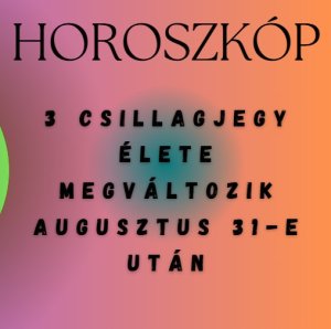 3 csillagjegy élete mindenben megváltozik augusztus 31-e után