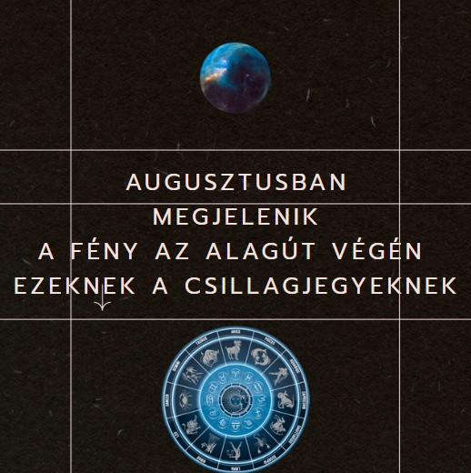Augusztusban megjelenik a fény az alagút végén ezeknek a csillagjegyeknek