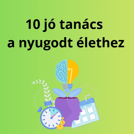 10 jó tanács a nyugodt élethez
