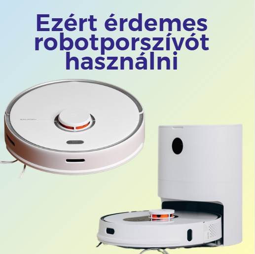 Ezért érdemes robotporszívót használni