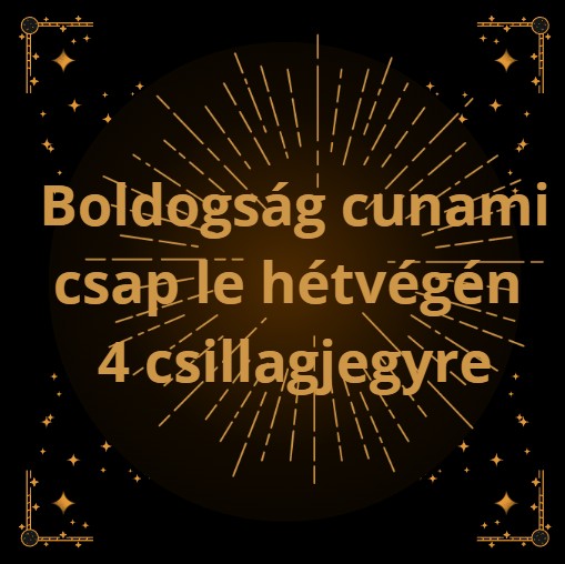 Boldogság cunami csap le hétvégén 4 csillagjegyre